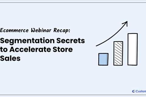 Ecommerce Segmentation Secrets to Accelerate Store Sales