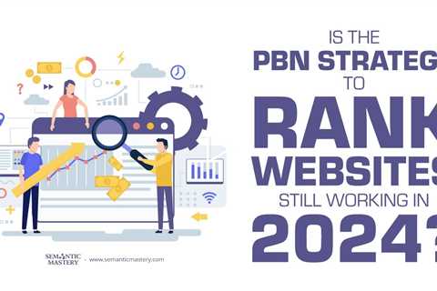 Is The PBN Strategy To Rank Websites Still Working In 2024?