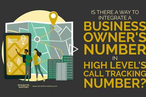 Is There A Way To Integrate A Business Owner's Number In High Level's Call Tracking Number?