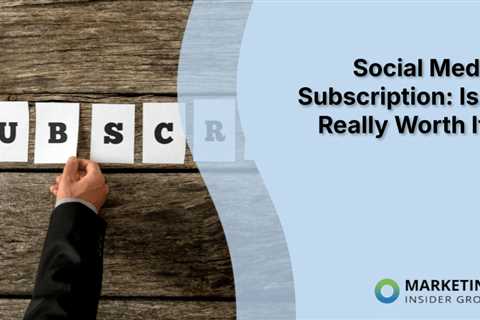 Social Media Subscription: Is It Really Worth It?