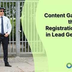 Content Gating and the Use of Registration Forms in Lead Generation