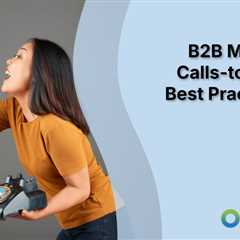 B2B Marketing Calls-to-Action: Best Practices by Channel