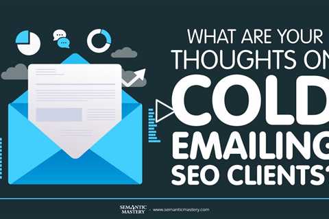 What Are Your Thoughts On Cold Emailing SEO Clients?