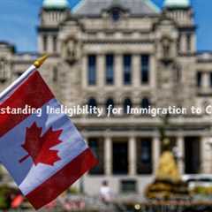 Understanding Ineligibility for Immigration to Canada