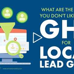 What Are The Things You Don't Like About GHL For Local Lead Gen?