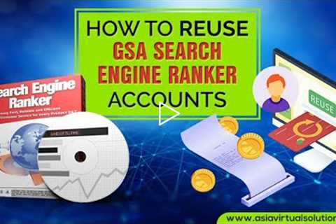 How To Reuse GSA Search Engine Ranker Accounts And Save Money And Time