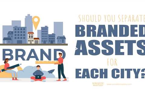 Should You Separate Branded Assets For Each City?