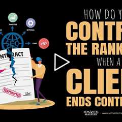 How Do You Control The Rankings When a Client Ends Contract?