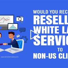 Would You Recommend Reselling White Label Services To Non-US Clients?