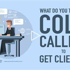 What Do You Think Of Cold Calling To Get Clients?