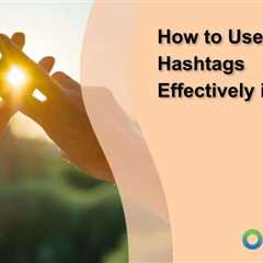 How to Use Hashtags Effectively in 2025