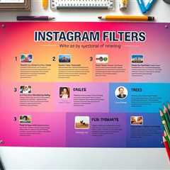 How to Use Instagram Filters to Elevate Your Posts and Engagement