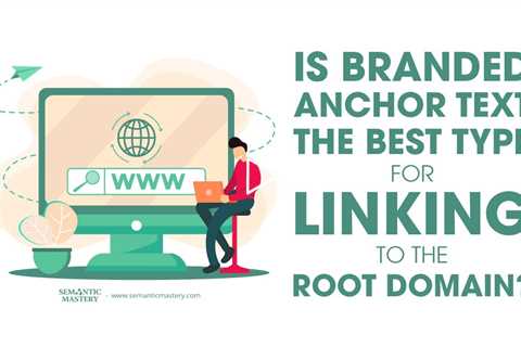 Is Branded Anchor Text The Best Type For Linking To The Root Domain?
