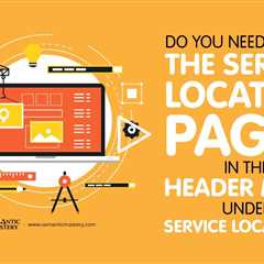 Do You Need To Nest The Service Location Pages In The Header Menu Under Service Locations?