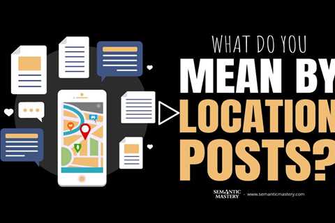What Do You Mean By Location Posts?