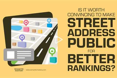 Is It Worth Convincing To Make Street Address Public For Better Rankings?