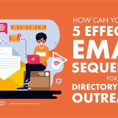 How Can You Create 5 Effective Email Sequences for Directory Listing Outreach?