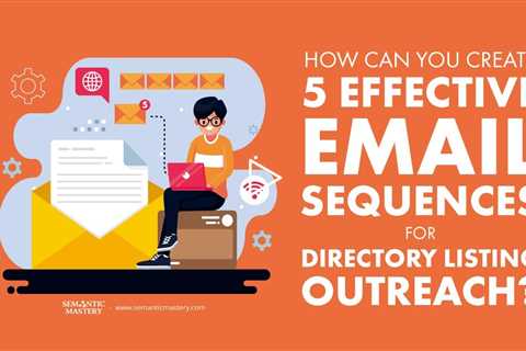 How Can You Create 5 Effective Email Sequences for Directory Listing Outreach?