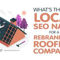 What's The Best Local SEO Name For A Rebranding Roofing Company?
