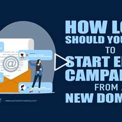 How Long Should You Wait To Start Email Campaigns From a New Domain?