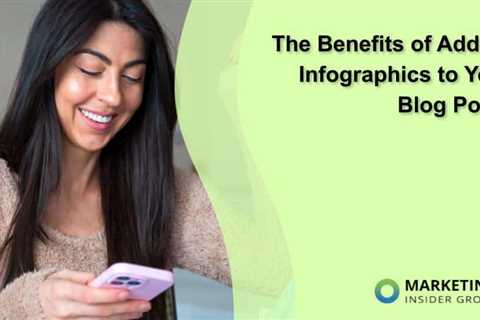 The Benefits of Adding Infographics to Your Blog Posts