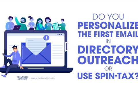 Do You Personalize the First Email in Directory Outreach or Use Spin-tax?