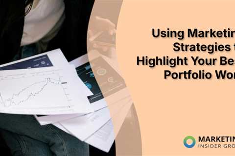 Using Marketing Strategies to Highlight Your Best Portfolio Work