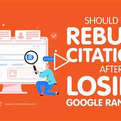 Should You Rebuild Citations After Losing Google Rankings?