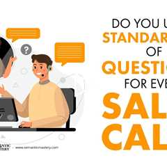 Do You Use a Standard Set of Questions for Every Sales Call?