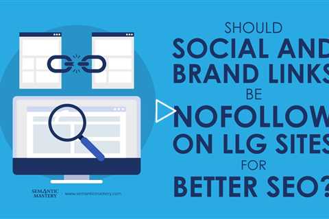 Should Social and Brand Links Be NoFollow on LLG Sites for Better SEO?