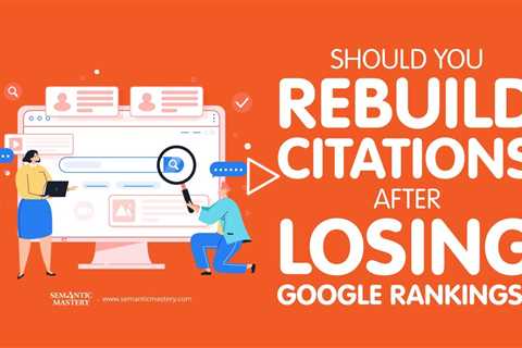 Should You Rebuild Citations After Losing Google Rankings?