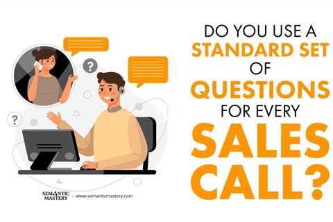 Do You Use a Standard Set of Questions for Every Sales Call?