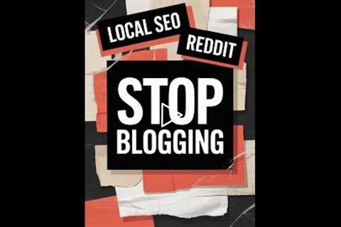 Stop Blogging! How It Hurts Your Local SEO (Google's Secret)