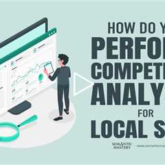 How Do You Perform Competitor Analysis for Local SEO?