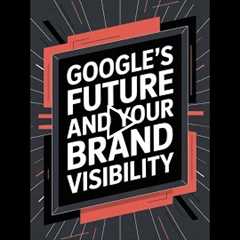 Google's Future: Why Your Brand Stays Visible Forever! (2)