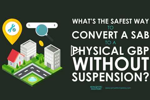 What’s the Safest Way to Convert a SAB to a Physical GBP Without Suspension?