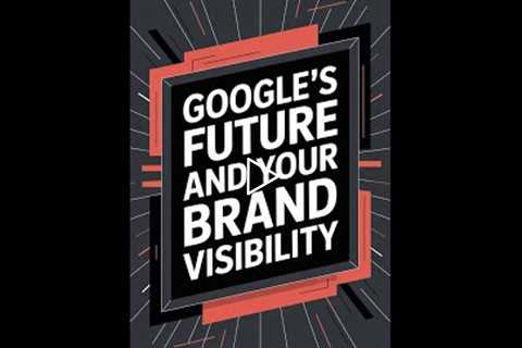 Google's Future: Why Your Brand Stays Visible Forever! (2)