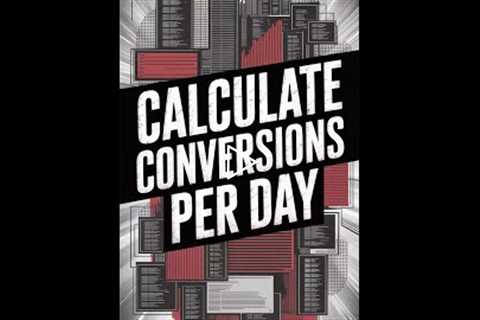 Calculate Conversions Per Day: Easy Guide