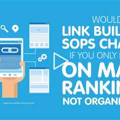 Would Link Building SOPs Change If You Only Focus on Maps Rankings, Not Organic SEO?