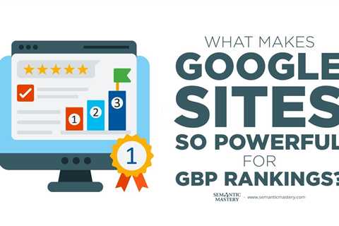 What Makes Google Sites So Powerful for GBP Rankings?