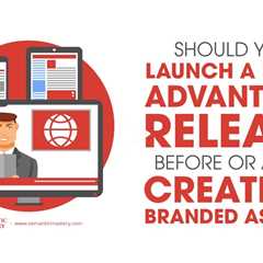 Should You Launch a Press Advantage Release Before or After Creating Branded Assets?