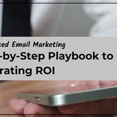 Trigger-Based Email Marketing: A Step-by-Step Playbook to Accelerating ROI