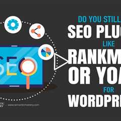 Do You Still Need SEO Plugins Like RankMath or Yoast for WordPress?