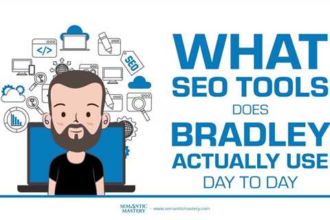 What SEO Tools Does Bradley Actually Use Day to Day?