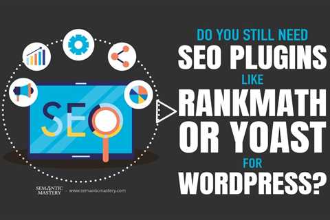 Do You Still Need SEO Plugins Like RankMath or Yoast for WordPress?
