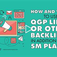 How And When To Use QGP Links Or Other Backlinks In Addition To The SM Plans?
