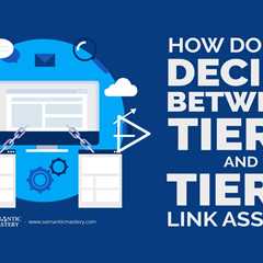 How Do You Decide Between Tier 1 and Tier 2 Link Assets?