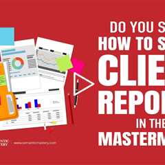 Do You Show How to Set Up Client Reports in the Mastermind?