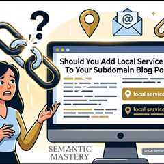 Should You Add Local Service Links To Your Subdomain Blog Posts?