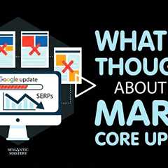 What Are Your Thoughts About The March Core Update?